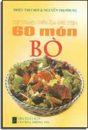60 Món Bò ( Kỹ Thuật Nấu Ăn Ðãi Tiệc ) ( Bià Cứng) .