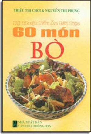 60 Món Bò ( Kỹ Thuật Nấu Ăn Ðãi Tiệc ) ( Bià Cứng) . VHTT
