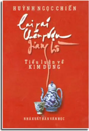 Lai Rai Chén Rượu Giang Hồ (Tiểu Luận Về Kim Dung) .