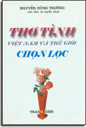 Thơ Tình Việt Nam Và Thế Giới Chọn Lọc ( Bià Cứng) . THANH NIEN