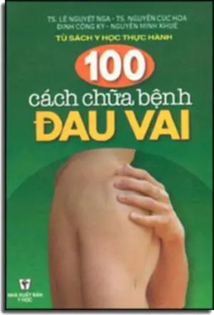 100 Cách Chữa Bệnh Ðau Vai . Y HOC