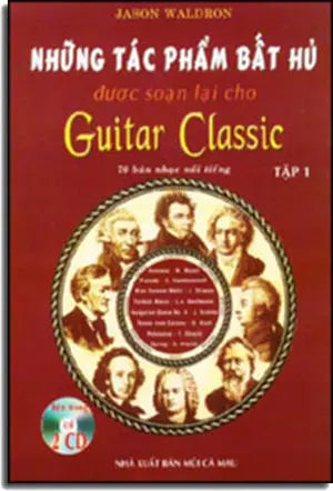 Những Tác Phẩm Bất Hủ Được Soạn Lại Cho Guitar Classic (Tập 1) (Guitar Cổ Điển) . MCM