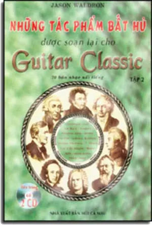 Những Tác Phẩm Bất Hủ Được Soạn Lại Cho Guitar Classic (Tập 2) (Guitar Cổ Điển) . MCM