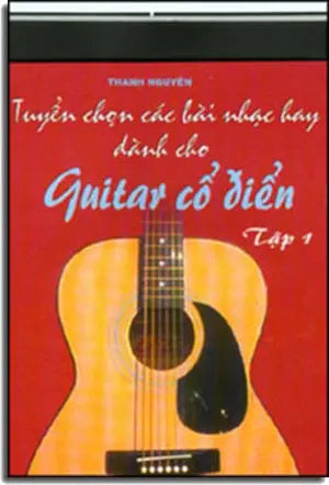 Tuyển Chọn Các Bài Nhạc Hay Dành Cho Guitar Cổ Điển (Tập 1) (Classical Guitar) . MCM