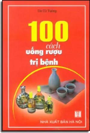 100 Cách Uống Rượu Trị Bệnh HN
