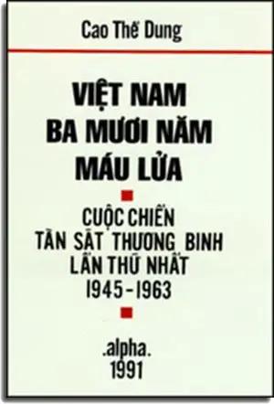 Việt Nam Ba Mươi Năm Máu Lửa (Cuộc Chiến Tàn Sát Thương Binh Lần Thứ Nhất 1945-1963) NAM A - ALPHA