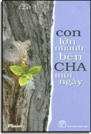 Con Lớn Nhanh Bên Cha Mỗi Ngày TRE