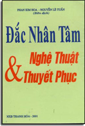 Đắc Nhân Tâm Và Nghệ Thuật Thuyết Phục ( Cũ Rồi) . THANH HOA