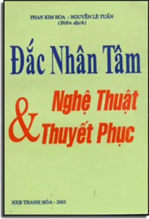 Đắc Nhân Tâm Và Nghệ Thuật Thuyết Phục ( Cũ Rồi) . THANH HOA