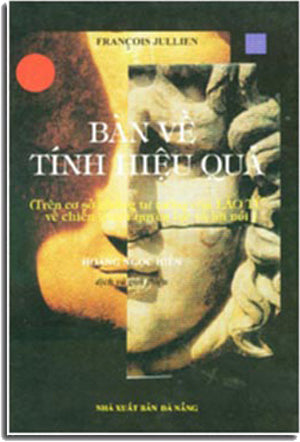 Bàn Về Tính Hiệu Qủa ( Trên Cơ Sở Những Tư Tưởng Của Lão Tử Về Chiến Tranh, Quyền Lực Và Lời Nói ) ( Bià Cứng) . DA NANG