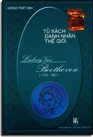 Tủ Sách Danh Nhân Thế Giới ( Ludwig Van Beethoven 1770 - 1827) . VH Thông Tin
