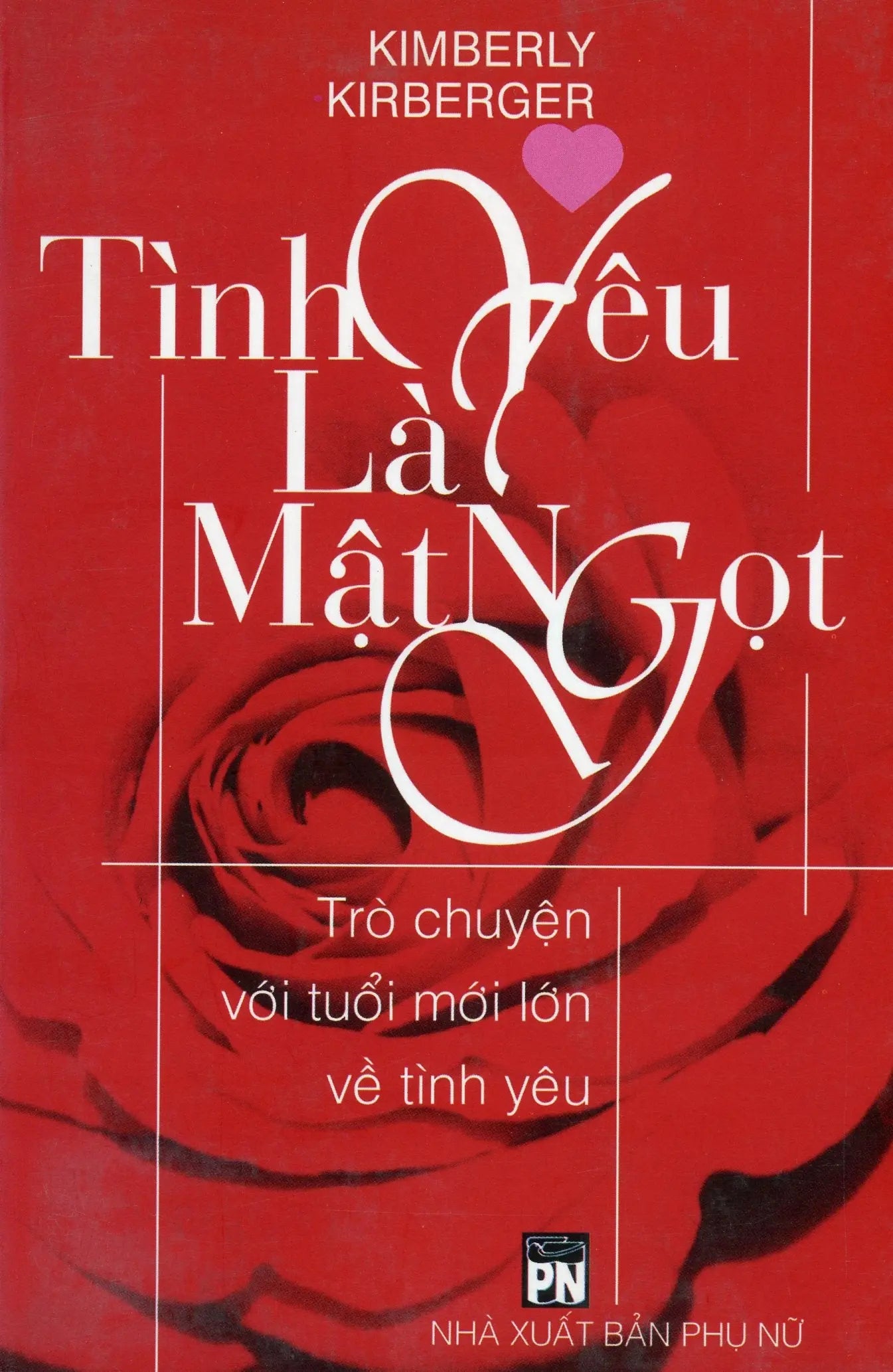 Tình yêu là mật ngọt - Trò chuyện với tuổi mới lớn về tình yêu Nhà Xuất Bản Phụ Nữ