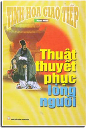 Thuật Thuyết Phục Lòng Người ( Tinh Hoa Giao Tiếp ) THANH HOA