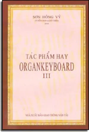 Tác Phẩm Hay Organkeyboard ( Tập 3 ) Tác Phẩm Hay Organ Keyboard GTVT
