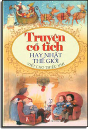 Truyện Cổ Tích Hay Nhất Thế Giới. ( Viết Cho Thiếu Nhi ) ( Bià Cứng) VHTT