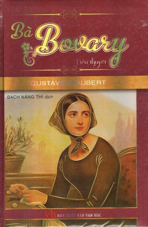 Bà Bovary - Văn Học Cổ (Tiểu Thuyết) (Bìa Cứng) / Madam Bovary . Văn Học (Kh.Việt) (Thời Đại/ Hàn Thuyên), (Van Nghe)