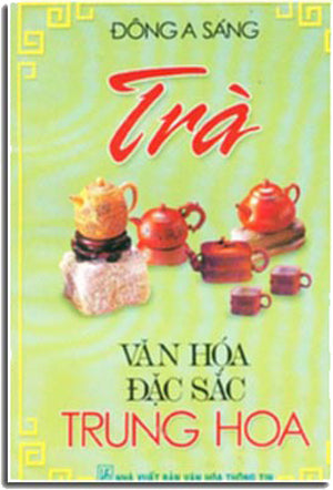 TRÀ Văn Hóa Đặc Sắc Trung Hoa (Tìm Hiểu Về Trà) . VHTT (Tuân)