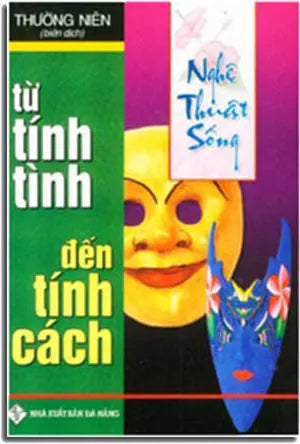 Nghệ Thuật Sống - TỪ TÍNH TÌNH, ĐẾN TÍNH CÁCH. NXB DA NANG