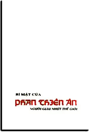 Bí Mật Của Phan Thiên Ân Người Giàu Nhứt Thế Giới . T.A. PHAN - an tiem an