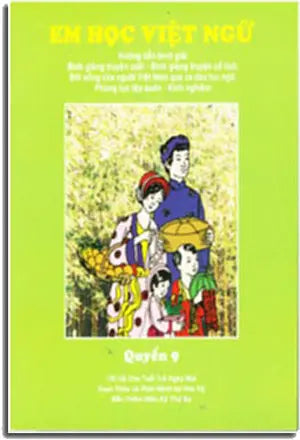 Em Học Việt Ngữ - Quyển 9: Hướng Dẫn Bình Giải, Bình Giảng Truyện Cười, Bình Giảng Truyện Cổ Tích, Đời Sống Của Người Việt Nam Qua Ca Dao Tục Ngữ, Phong Tục Tập Quán, Kinh Nghiệm Trung Tâm Việt Ngữ Hồng Bàng USA