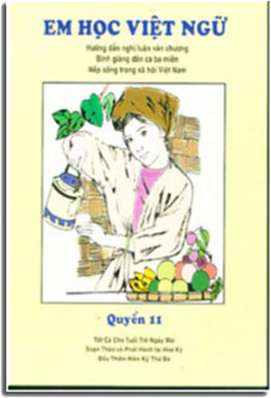 Em Học Việt Ngữ - Quyển 11 Hướng Dẫn Nghị Luận Văn Chương, Bình Giảng Dân Ca Ba Miền, Nếp Sống Trong Xã Hội Việt Nam Trung Tâm Việt Ngữ Hồng Bàng USA