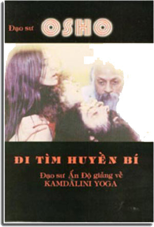 Đi Tìm Huyền Bí (Đạo Sư Ấn Độ Giảng Về Kamdalini Yoga), Nguyên Tác: In Search Of The Miraculous ( Osho) . OSHO FOUNDATION