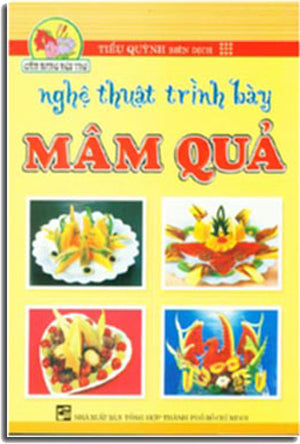 NGHỆ THUẬT TRÌNH BÀY MÂM QUẢ CẨM NANG NỘI TRỢ . Tổng Hợp TP (F.News)