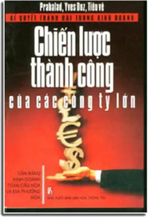 BÍ QUYÊT THÀNH ĐẠT TRONG KINH DOANH - CHIẾN LƯỢC THÀNH CÔNG CỦA CÁC CÔNG TY LỚN . VH Thông Tin