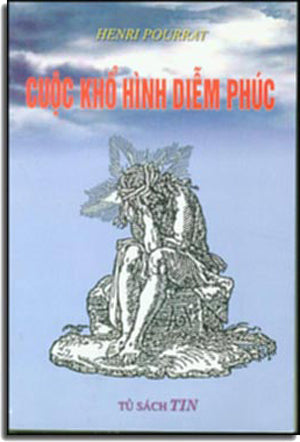 Cuộc Khổ Hình Diễm Phúc / Nguyên Tác: La bienheureuse Passion Tủ Sách TIN