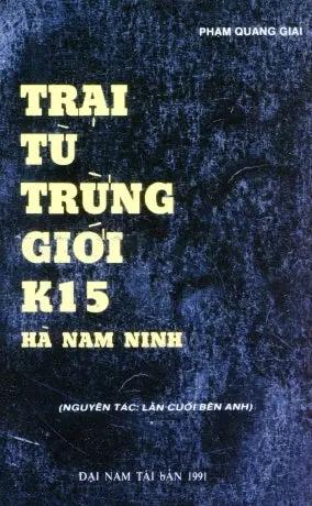Trại Tù Trừng Giới K15 Hà Nam Ninh . Đại Nam