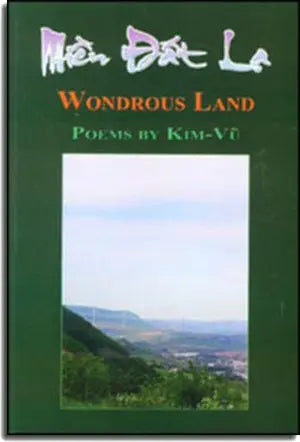 Miền Đất Lạ - Wondrous Land (Thơ - Poems by Kim Vũ - Song Ngữ Anh Việt - A Bilingual English-Vietnamese Edition) . TAC GIA