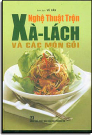 NGHỆ THUẬT TRỘN SALAD & CÁC MÓN GỎI ( Bià Cứng) VHTT