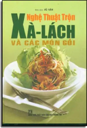 NGHỆ THUẬT TRỘN SALAD & CÁC MÓN GỎI ( Bià Cứng) VHTT