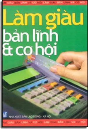 LÀM GIÀU, BẢN LĨNH VÀ CƠ HỘI LAO DONG - XA HOI