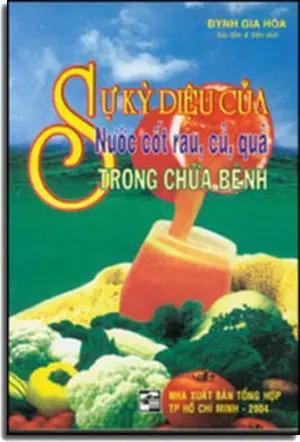 SỰ KỲ DIỆU CỦA NƯỚC CÔT RAU, CỦ, QUẢ TRONG CHỮA BỆNH . Tổng Hợp TP