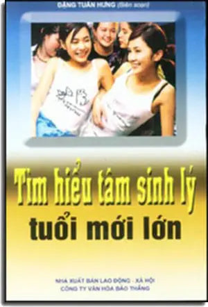 Tìm Hiểu Tâm Sinh Lý Tuổi Mới Lớn . XA HOI