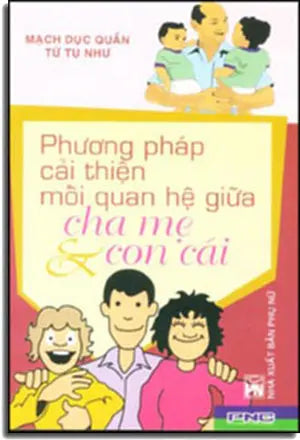 Phương Pháp Cải Thiện Mối Quan Hệ Giữa Cha Mẹ và Con Cái. PHU NU