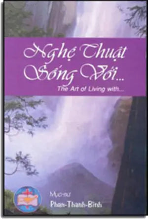 Nghệ Thuật Sống Với ... (The Art of Living with ...) TAC GIA