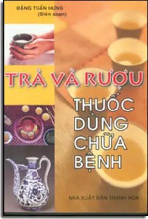 Trà và Rượu thuốc dùng chữa bệnh . THANH HOA