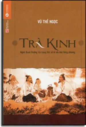 Trà Kinh - Nghệ Thuật Thưởng Trà Trong Lịch Sử Và Văn Hóa Phương Đông (Tìm Hiểu Về Trà)