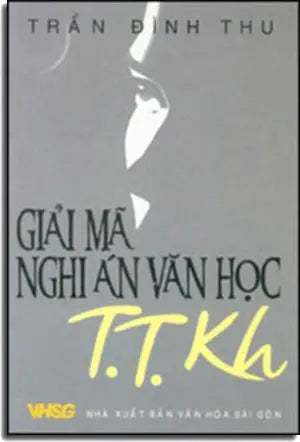 Giải Mã Nghi Án Văn Học T.T.Kh .