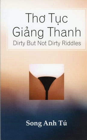 Thơ Tục Giảng Thanh / Dirty But Not Dirty Riddles (Tái Bản 2018 Song Ngữ Anh Việt/ English Vietnamese) TAC GIA