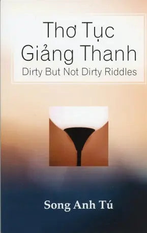 Thơ Tục Giảng Thanh / Dirty But Not Dirty Riddles (Tái Bản 2018 Song Ngữ Anh Việt/ English Vietnamese) TAC GIA