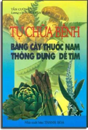Tự Chữa Bệnh Bằng Cây Thuốc Nam - Thông Dụng Dễ Tìm . THANH HOA