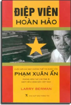 Điệp Viên Hoàn Hảo (Cuộc Đời Hai Mặt Không Thể Tin Được Của Phạm Xuân Ẩn (perfect spy) . THONG TAN