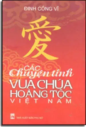 Các Chuyện Tình Vua Chúa Hoàng Tộc Việt Nam ( bìa cứng, khổ trung) PN
