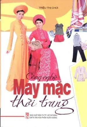 Công Nghệ May Mặc Thời Trang (Giấy Đẹp, Hình Ảnh Màu) ( Bià Cứng) Tổng Hợp TP (Xuân Hương)