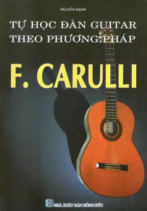 Tự Học Đàn Guitar Theo Phương Pháp F. Carulli (Tự Học Tây Ban Cầm/ Tự Học Guitar ) . Hồng Đức (Bút Việt)