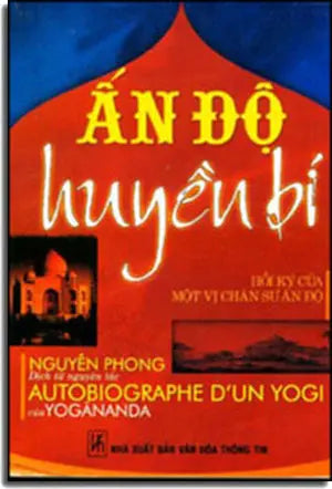 Ấn Độ Huyền Bí. (Là cuốn: Các Bậc Chân Sư YOGI Ấn Độ), Nguyên Tác: Autobiographe D'un Yogi . VHTT