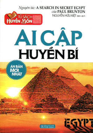 Ai Cập Huyền Bí ( nguyên tác: A Search In Secret Egypt) . Tôn Giáo (Q.Minh)